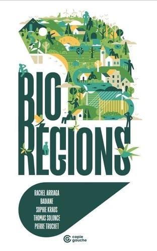 Rachel Arriaga, Badiane, Sophie Kraus, Thomas Solonce, Pierre Truchet: Biorégions (Français language, 2024, Éditions Copie Gauche)