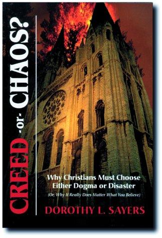 Dorothy L. Sayers: Creed or Chaos? Why Christians Must Choose Either Dogma or Disaster (Or, Why It Really Does Matter What You Believe) (Paperback, Sophia Institute Press)