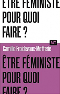 Camille Froidevaux-Metterie: Être féministe, pourquoi faire ? (Paperback, Français language, 2023, La Martinière Jeunesse)