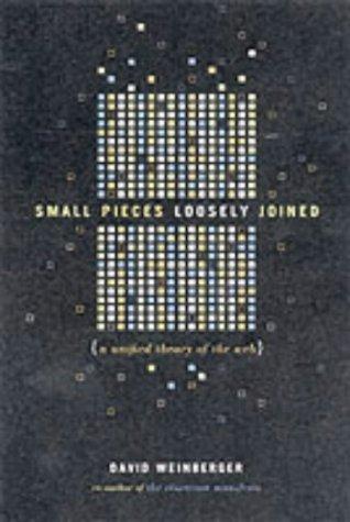 David Weinberger: Small Pieces Loosely Joined (Paperback, Basic Books Inc.,U.S.)