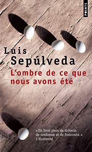 Luis Sepúlveda: L'Ombre de ce que nous avons été (Paperback, 2011, Contemporary French Fiction, POINTS)