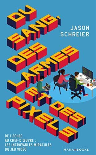 Jason Schreier: Du sang, des larmes et des pixels (French language, 2018)