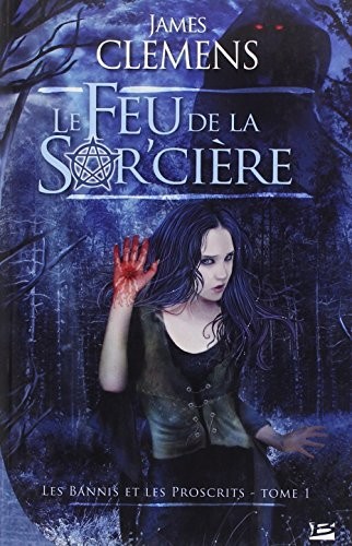 James Clemens: Les Bannis et les Proscrits T01 Le Feu de la Sor'cière (Paperback, BRAGELONNE)