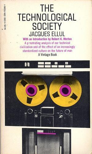 Jacques Ellul: The technological society (1964)