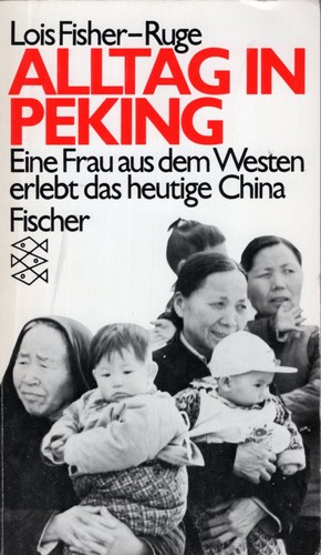 Lois Fisher-Ruge: Alltag in Peking (Hardcover, German language, 1988, Fischer Taschenbuch Verlag)