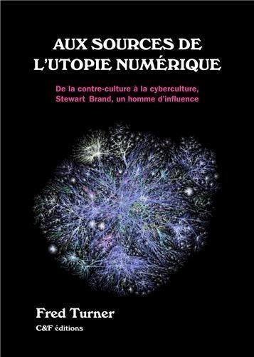 Fred Turner: Aux sources de l'utopie numérique (French language)
