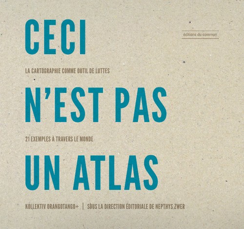 Collectif orangotango+, Nepthys Zwer: Ceci n'est pas un atlas (éditions du commun)