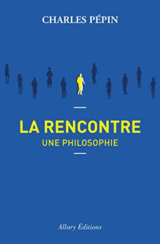 Charles Pépin: La rencontre, une philosophie (Paperback, ALLARY)