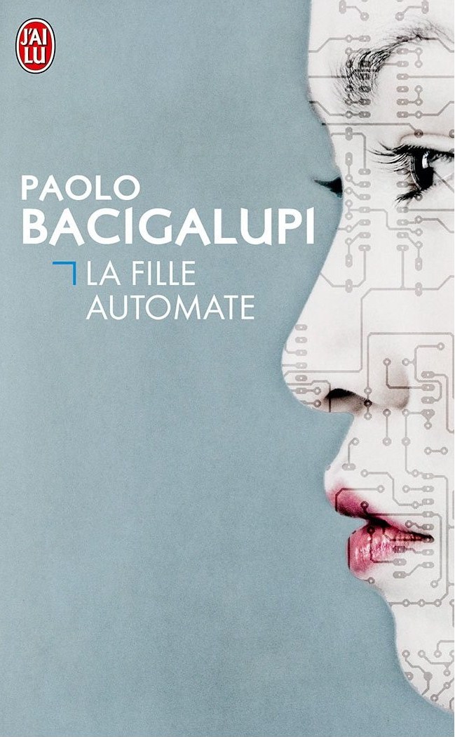 Paolo Bacigalupi: La fille automate (French language, 2013, J'ai Lu)
