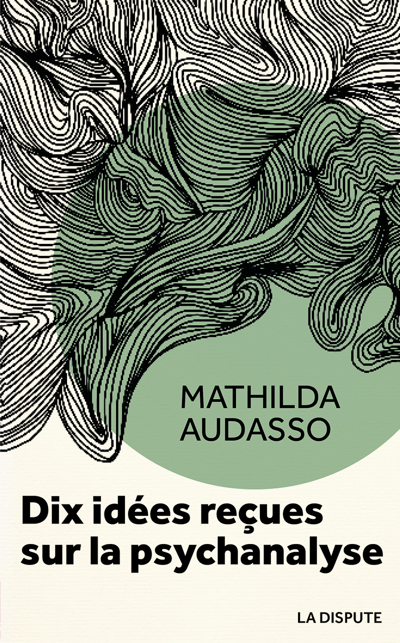 Mathilda Audasso: Dix idées reçues sur la psychanalyse (Paperback, français language, 2025, La Dispute)