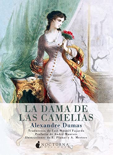 Alexandre Dumas, José Manuel Fajardo González, André Maurois, E. Planas, A. Mestres: La dama de las camelias (Paperback, Nocturna Ediciones)