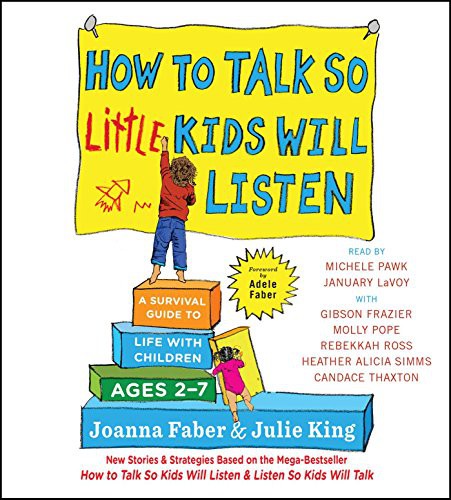Gibson Frazier, Joanna Faber, Julie King, January LaVoy, Candace Thaxton, Rebekkah Ross, Heather Alicia Simms, Michele Pawk, Molly Pope: How to Talk So Little Kids Will Listen (AudiobookFormat, 2017, Simon & Schuster Audio)