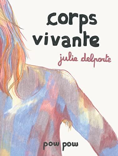 Julie Delporte: Corps vivante (French language, 2022)