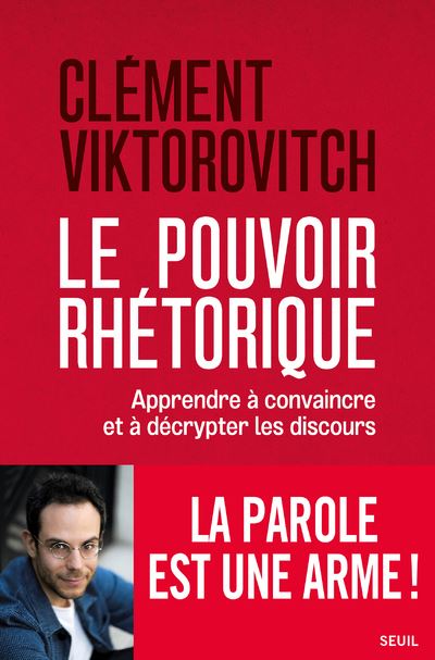 Clément Viktorovitch: Le pouvoir rhétorique (French language, 2021, Seuil)