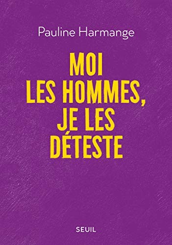 Pauline Harmange: Moi les hommes, je les déteste (Paperback, French language, 2020, SEUIL, Seuil)