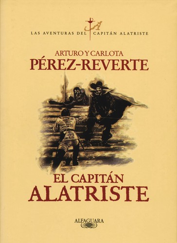 Arturo Pérez-Reverte: El capitán Alatriste (1996, Alfaguara)