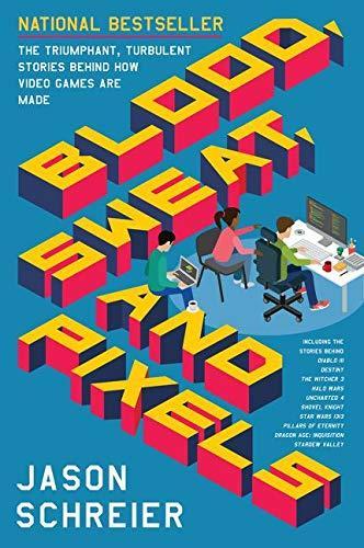 Jason Schreier: Blood, sweat, and pixels (2017, HarperCollins Publishers)