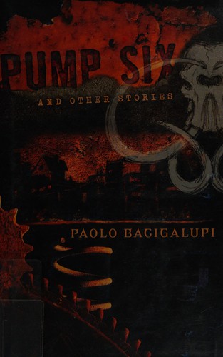 Paolo Bacigalupi: Pump Six and Other Stories (Hardcover, Night Shade Books)