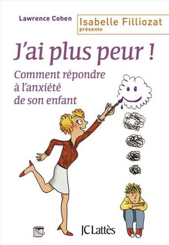 J'ai plus peur!: aider un enfant à surmonter ses craintes (2016, JCLattès)