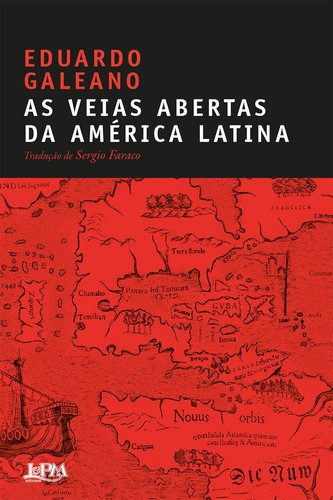 Galeano, Eduardo Galeano, Eduardo Galeano, Cedric Belfrage: As Veias Abertas da América Latina (Portuguese language, L&PM)