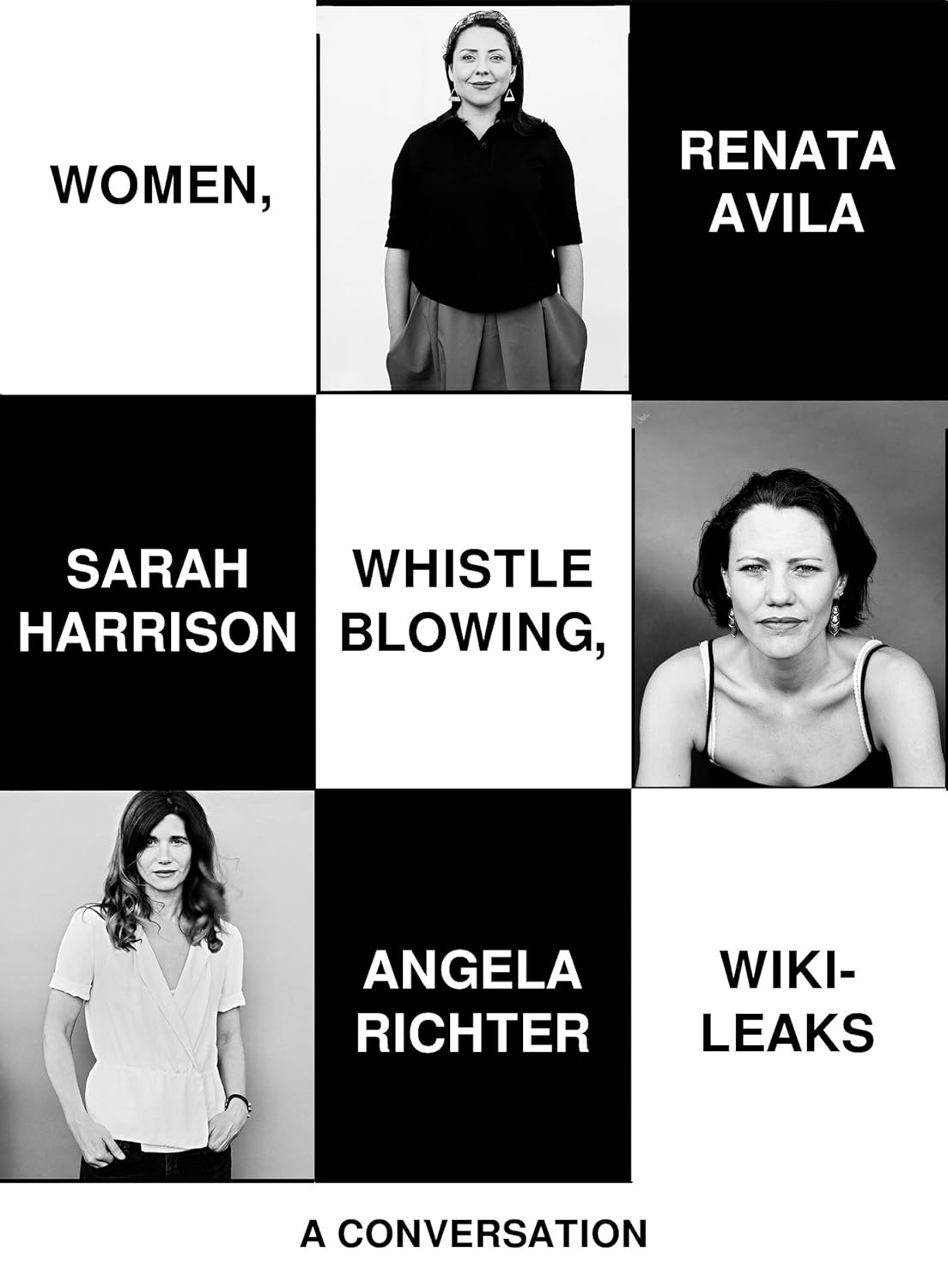 Sarah Harrison, Renata Ávila, Angela Richter: Women, Whistleblowing, WikiLeaks: A Conversation (2017, OR Books, LLC)