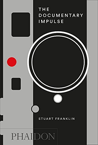 Stuart Franklin: The Documentary Impulse (Hardcover, 2016, Phaidon Press)