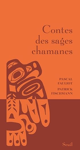 Patrick Fischmann, Pascal Fauliot: Contes des sages chamanes (Hardcover, français language, SEUIL)