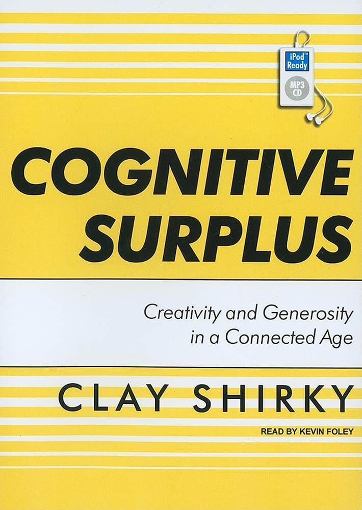 Clay Shirky: Cognitive surplus (2010, Penguin Press)