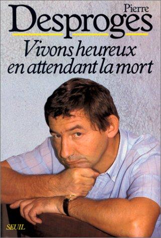 Pierre Desproges: Vivons heureux en attendant la mort (Paperback, French language, Seuil)