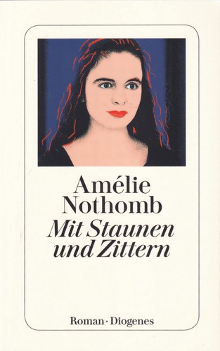 Amélie Nothomb, Amélie Nothomb: Mit Staunen und Zittern (German language, 2019, Diogenes)