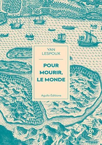 Yan Lespoux: Pour mourir, le monde (Paperback, French language, 2023, Agullo)