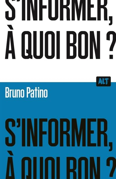 Bruno Patino: S'informer, à quoi bon ? (French language, 2023)