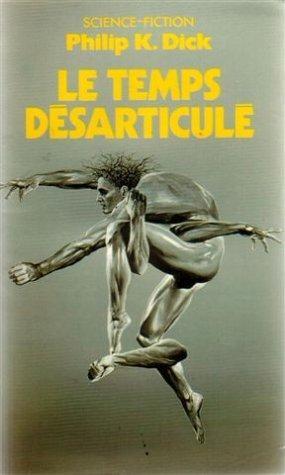 Philip K. Dick: Le temps désarticulé (French language, 2006)