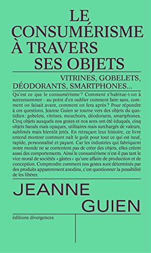 Jeanne Guien: Le consumérisme à travers ses objets: Vitrine, gobelet, déodorant, smartphone... (French language, 2021)