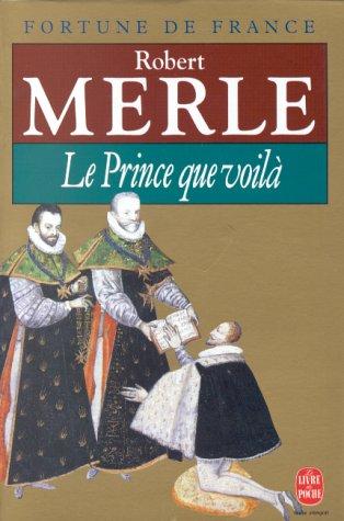 Robert Merle: Le Prince Que Voila (Fortune De France IV) (Paperback, French language, Editions De Fallois)