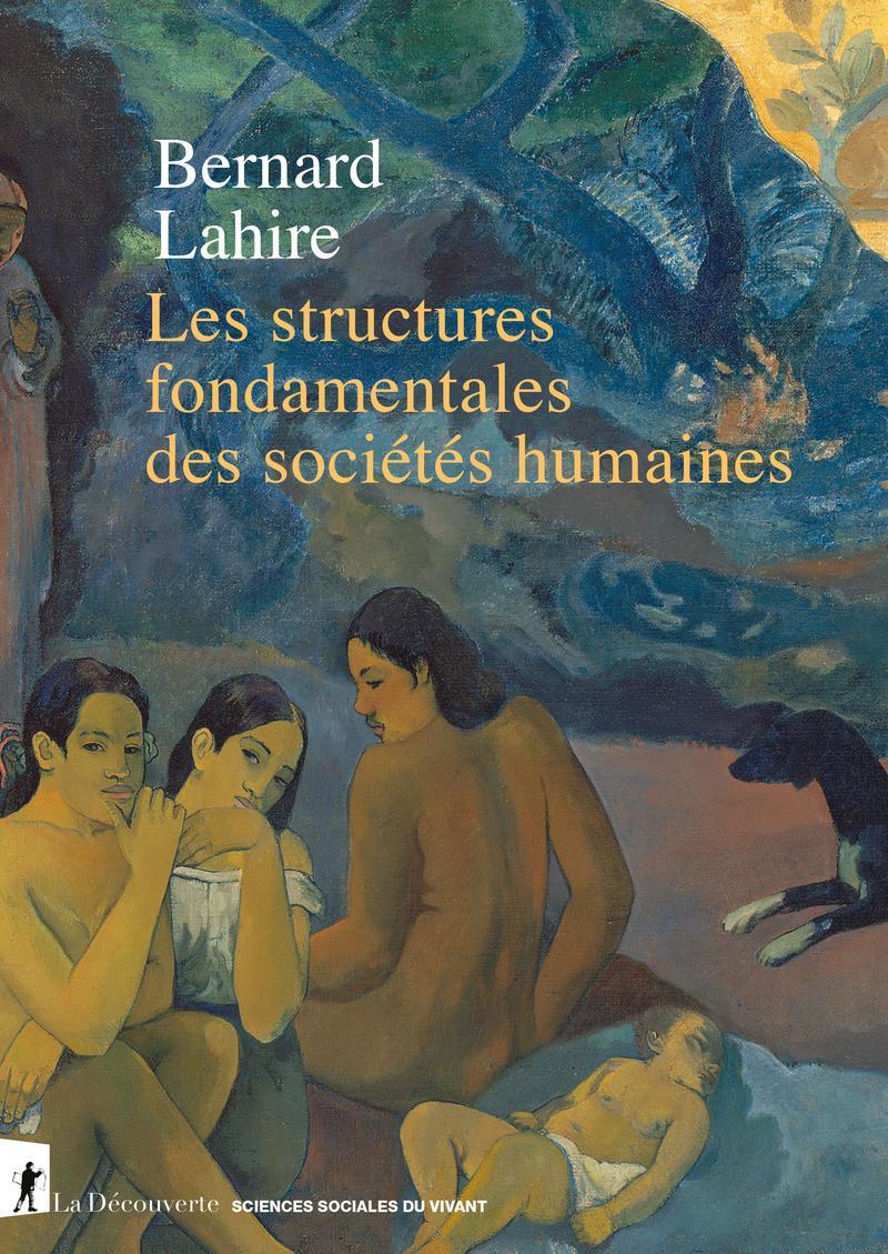 Bernard Lahire: Les structures fondamentales des sociétés humaines (French language, 2023, La Découverte)