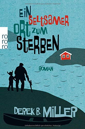 Derek B. Miller: Ein seltsamer Ort zum Sterben (Paperback, 2014, Rowohlt Taschenbuch)