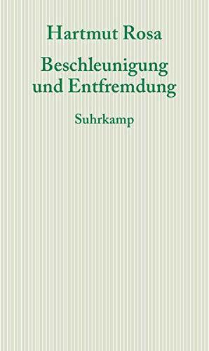 Hartmut Rosa: Beschleunigung und Entfremdung (German language, 2013, Suhrkamp Verlag)