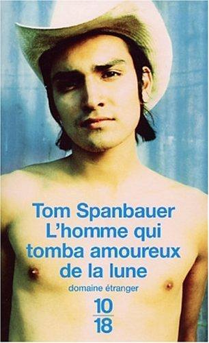 Tom Spanbauer: L'homme qui tomba amoureux de la lune (French language, 2003, 10/18)