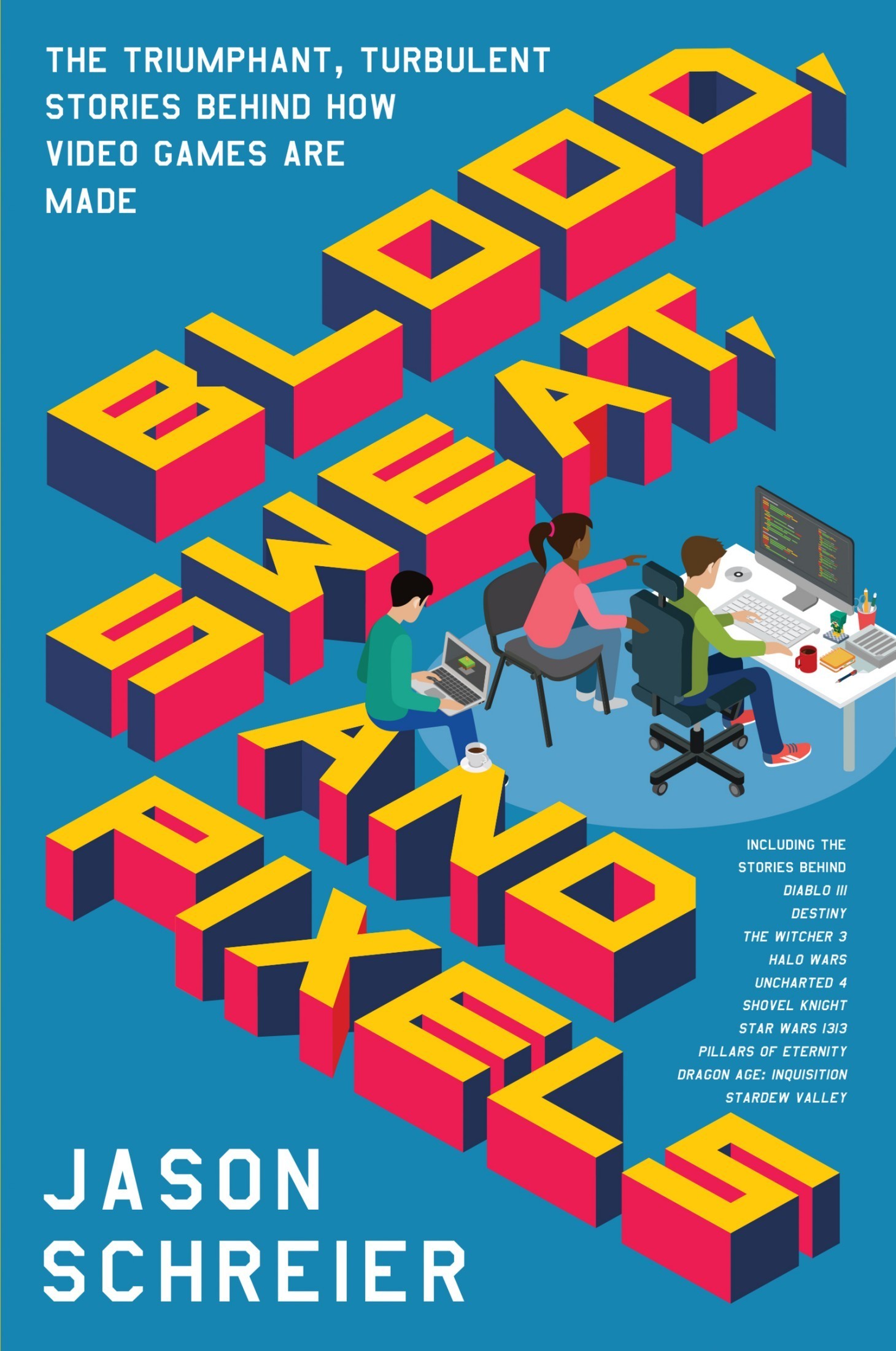 Jason Schreier: Blood, Sweat, and Pixels (EBook, 2017, HarperCollins)