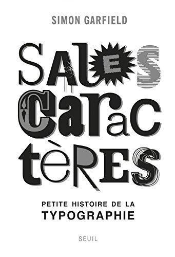 Simon Garfield: Sales Caractères - petite histoire de la typographie (French language, 2012)