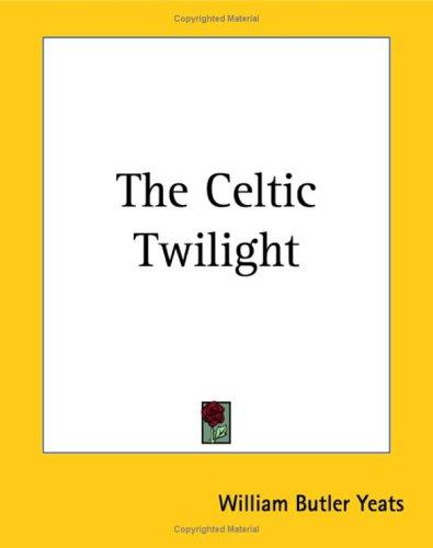 William Butler Yeats: The Celtic Twilight (Paperback, Kessinger Publishing)