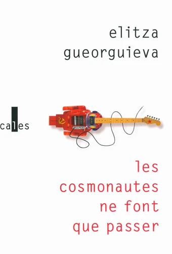 Elitza Gueorguieva: Les cosmonautes ne font que passer (Paperback, français language, 2016, Verticales)