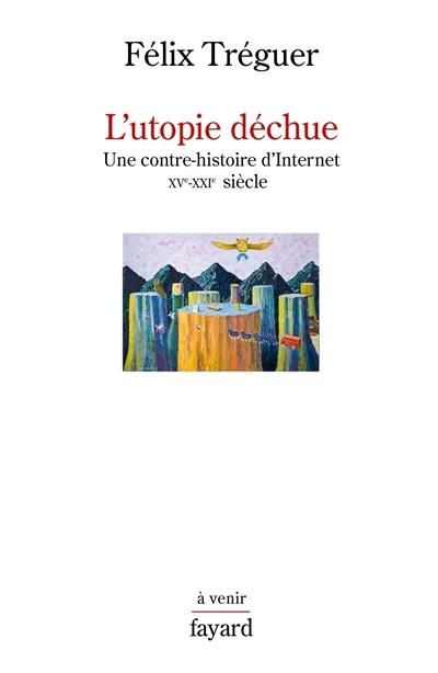 Félix Tréguer: L'utopie déchue (Paperback, 2019, FAYARD)