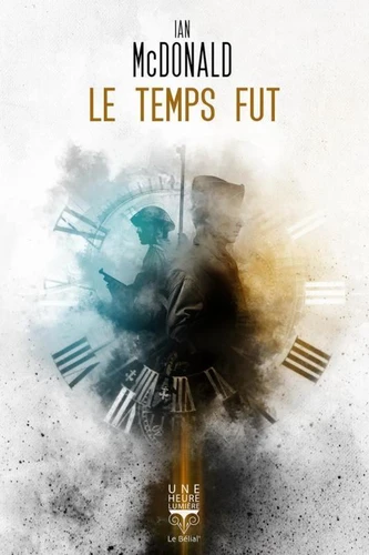 Ian Mcdonald: Le temps fut (EBook, français language, 2020, Le Bélial')