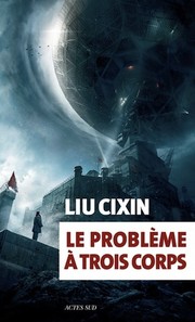 Liu Cixin: Le problème à trois corps (Paperback, français language, 2016, Actes Sud)