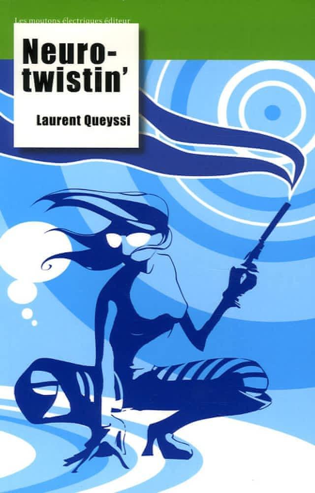 Laurent Queyssi: Neurotwistin' (French language, 2006, Les Moutons électriques)