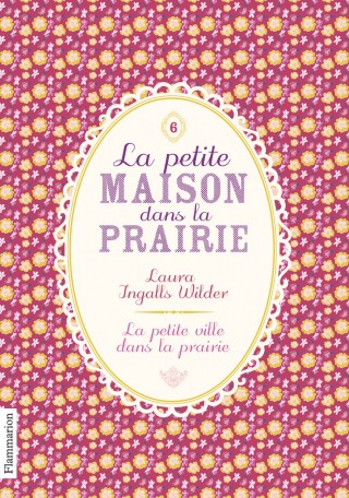 Laura Ingalls Wilder: La petite maison dans la prairie, Tome 6, La petite ville dans la prairie (French language, 2013, Flammarion)