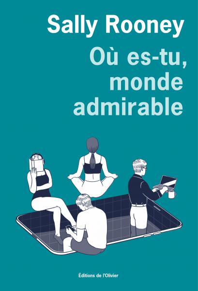 Sally Rooney: Où es-tu, monde admirable (2022, Editions de l`Olivier)