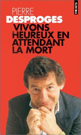 Pierre Desproges: Vivons heureux en attendant la mort (Paperback, French language, Seuil)